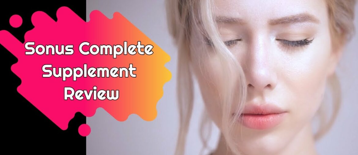 Sonus Complete Supplement Review - Does it Worth for Healthy Hearing?