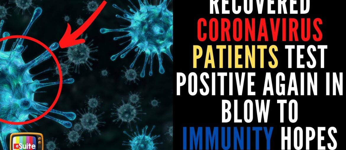 Recovered Coronavirus Patients test Positive again in blow to immunity Hopes