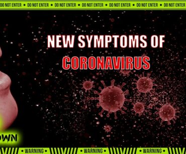 New Symptoms of COVID-19 Coronavirus.