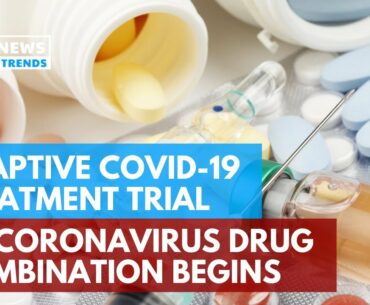 Adaptive COVID-19 Treatment Trial Of Coronavirus Drug Combination Begins