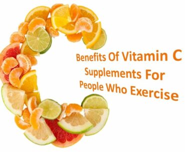 Benefits Of Vitamin C Supplements For  People Who Exercise
