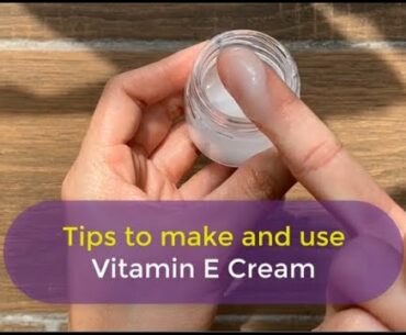 Tips to make and use Vitamin E Cream - It's good for hydrating skin (working)
