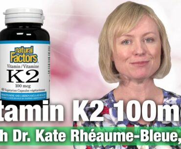 Natural Factors Vitamin K2 100mcg with Dr. Kate Rheaume-Bleue