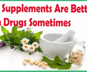Why Supplements are Better than Drugs, Sometimes