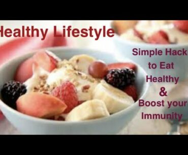 Simple Hacks to Eat Healthy | Boost your Immunity | Fight Corona Virus & other Diseases