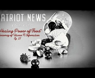 Healing Power of Food - Censoring Vitamin C Information Ep 27