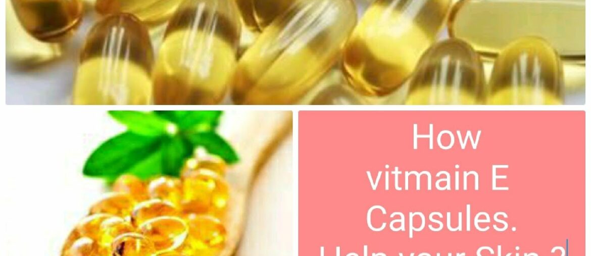 Vitamin E Oil capsule Uses And Benefits|Get Beautiful , glowing, spotless,crsytal Skin.