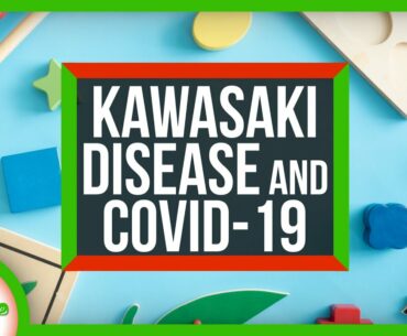 Kids, Kawasaki Disease, and COVID-19: What Parents Should Know