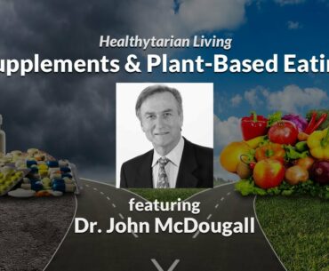 Understanding Supplements (Vit D, Vit B12, Oils & Probiotics) with Dr. John McDougall