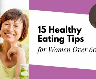 15 Healthy Eating Tips for Women Over 60