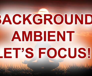 Background Music To Increase Focus And Concentration For Adults Study Music To Concentrate Remember