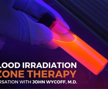 UV Blood Irradiation & Ozone Therapy w/ John Wycoff, M.D.