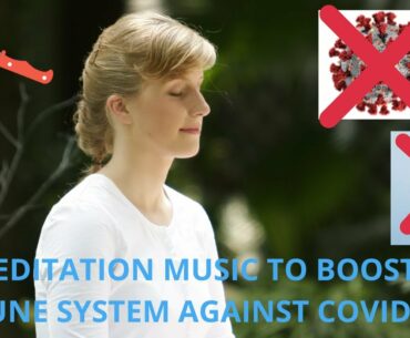 Relaxing Meditation Music to Boost Immune System Against Corona Virus,Other Diseases, Healing Music2