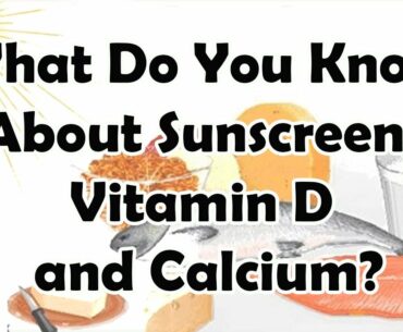 What Do You Know About Sunscreen, Vitamin D, and Calcium?