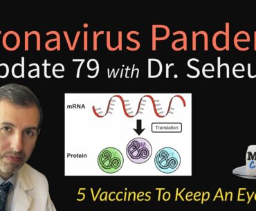 Coronavirus Pandemic Update 79: COVID-19 Vaccines to Keep an Eye On - mRNA, Antigen, Others