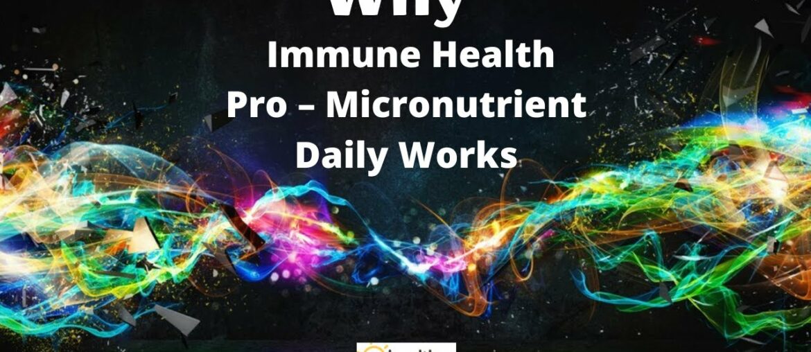 Why Be Healthy! Be Happy! Immune Health Pro - Micronutrient Daily Work?