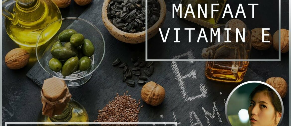 Manfaat dan Gejala Kekurangan Vitamin E