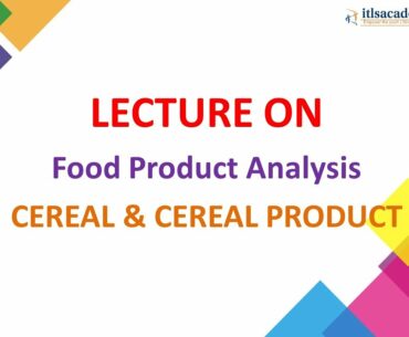 Lecture on Food Product Analysis CEREAL and CEREAL PRODUCT