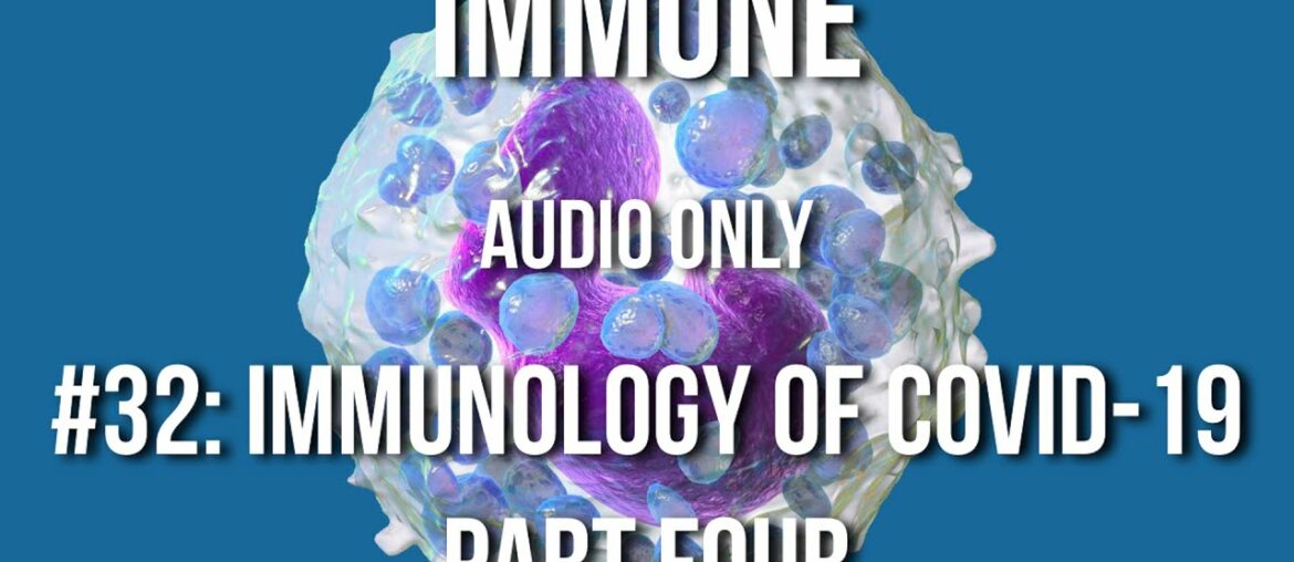 Immune 32: Immunology of COVID-19, part four