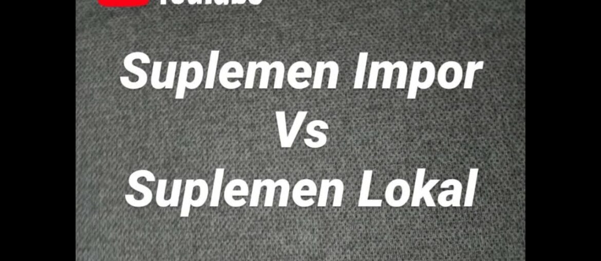 SUPLEMEN FITNESS IMPOR VS SUPLEMEN FITESS LOKAL