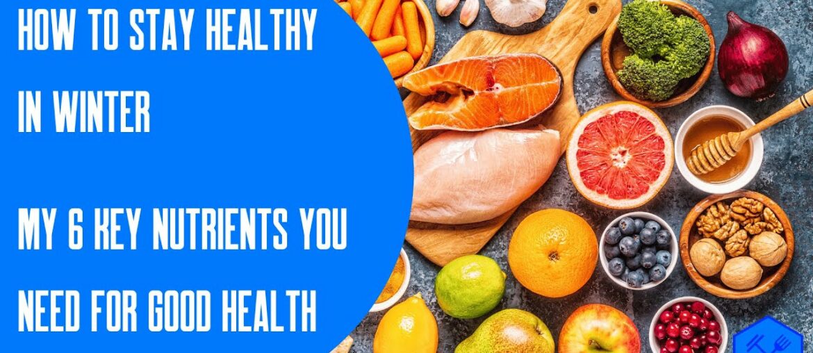 How to stay healthy in winter. My 6 key nutrients you need for good health