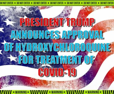 President Trump Announces FDA Approval of Hydroxychloroquine for Treatment of Coronavirus