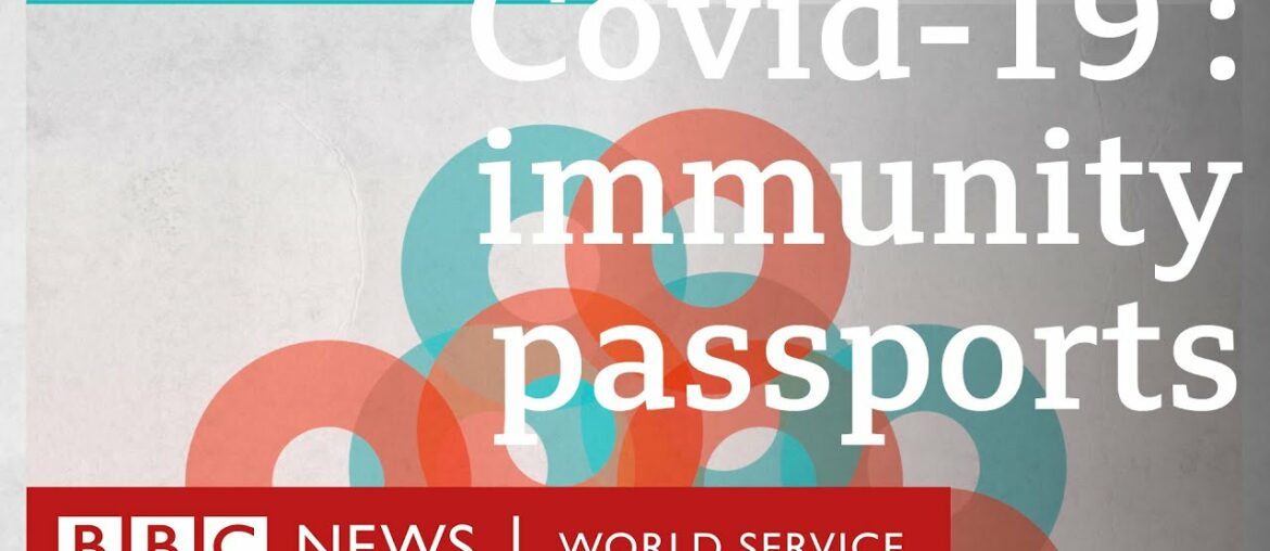 Coronavirus: Can 'immunity passports' help us get back to normal? - BBC World Service