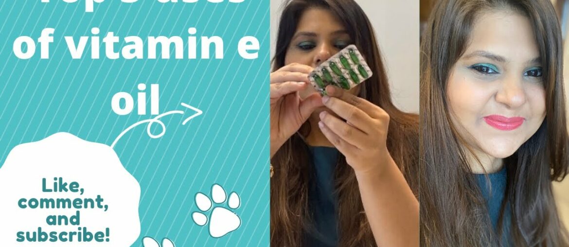 TOP 5 USES AND BENEFITS OF VITAMIN E CAPSULE  FOR SKIN N HAIR