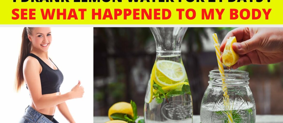 I DRANK LEMON WATER FOR 21 DAYS, SEE WHAT HAPPENED TO MY BODY! - LIGHT UP