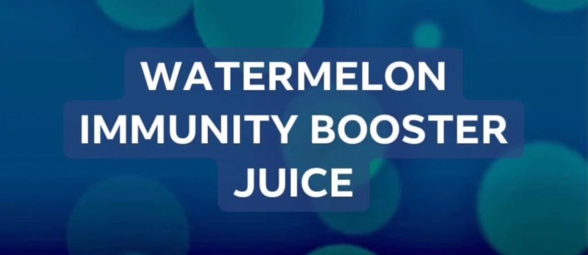 WATERMELON IMMUNITY BOOSTER JUICE | Monday, 8 June 2020
