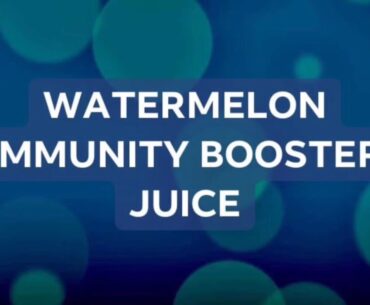WATERMELON IMMUNITY BOOSTER JUICE | Monday, 8 June 2020