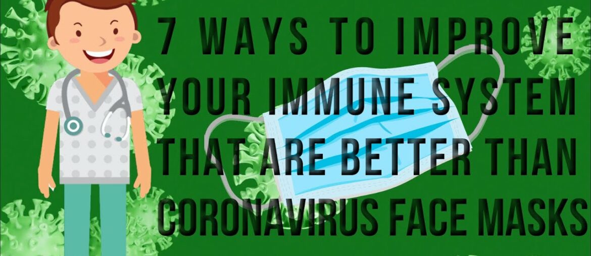 7 Quick & Easy Ways To Improve Your Immune System That Are Better Than Corona Virus Face Masks