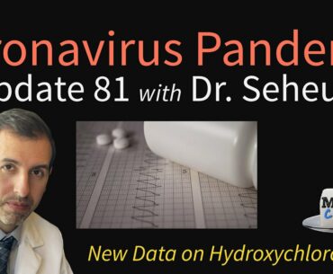 Coronavirus Pandemic Update 81: New Data on Hydroxychloroquine Side Effects & Prevention of COVID-19