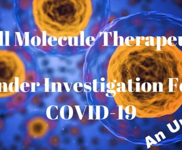 Small Molecule Therapeutics Under Investigation For COVID-19: An Update