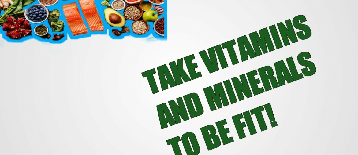 Take Vitamins & Minerals to be fit