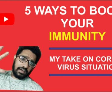 5 WAYS TO BOOST YOUR IMMUNE SYSTEM | MY TAKE ON CORONA VIRUS SITUATION NOW.
