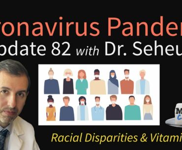 Coronavirus Pandemic Update 82: Racial Disparities with COVID-19 & Vitamin D