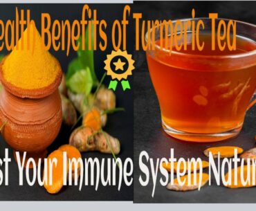 Health Benefits of Turmeric Tea - Boost Your Immune System Naturally.