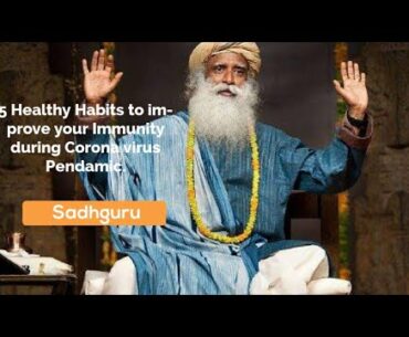 5 Healthy Habits to improve your Immunity during Corona virus by Sadhguru.