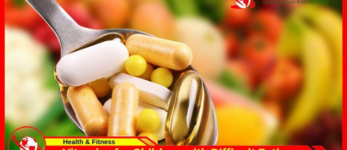 Vitamin Supplements for Children with Difficult Eating