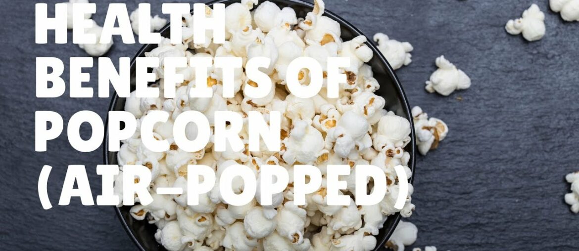 Health Benefits and Nutrition Facts Of Popcorn (Air-Popped) - Vitamins, Magnesium and Iron.