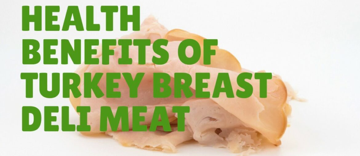Health Benefits Nutrition Facts Of Turkey Breast Deli Meat - Vitamins, Iron, protein and More.