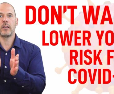 DON'T WAIT! Lower YOUR risk for COVID-19