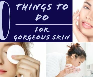 10 HABITS TO KEEP YOUR SKIN BEAUTIFUL.