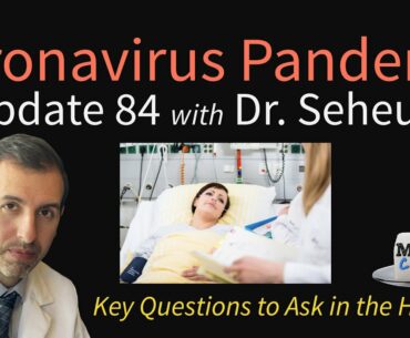 Coronavirus Pandemic Update 84: Key Questions to Ask if in the Hospital for COVID-19 (Part 1 of 2)