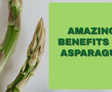 Amazing Benefits of Asparagus