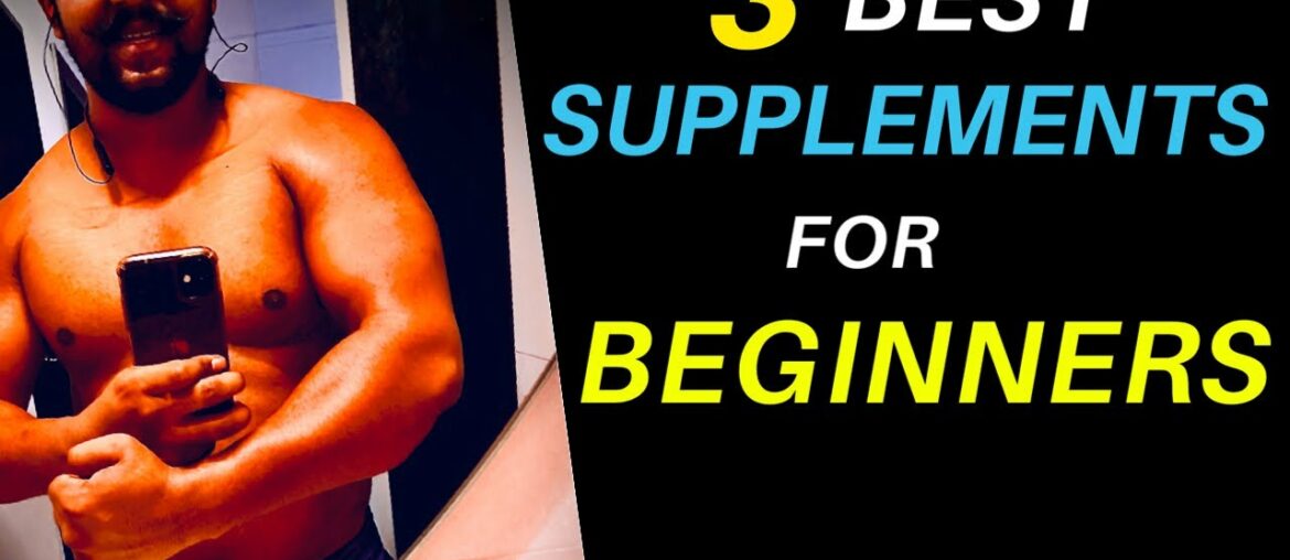 3 BEST SUPPLEMENTS FOR BEGINNERS | SUPPLEMENTS FOR MUSCLE GROWTH