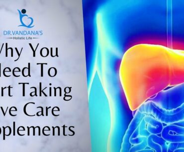 Start Taking Liver Care Supplements Today | Benefits Of Liver Care Supplements