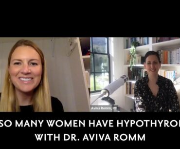 The Reasons for Hypothyroidism with Dr. Aviva Romm