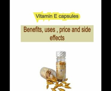Vitamins E Capsules | Uses, Benefits, Price , side Effects |or use in Formula creams?